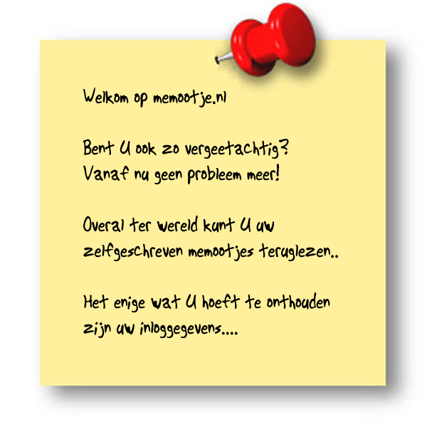 
	Memootje.nl biedt de mogelijkheid om een digitale memo, geeltje of post-it op te slaan; Uw memootje is altijd online te benaderen.